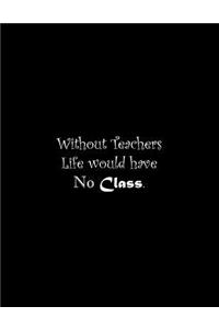Without Teachers Life would have No Class