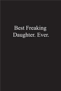 Best Freaking Daughter.Ever.
