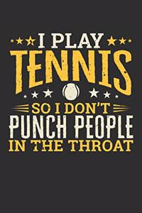 I Play Tennis So I Don't Punch People In The Throat