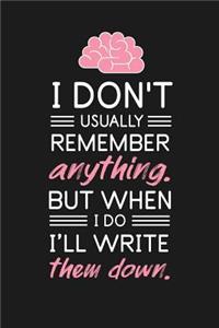 I Don't Usually Remember Anything But When I Do I'll Write Them Down