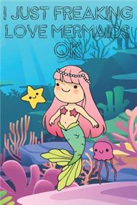 I Just Freaking Love Mermaids Ok