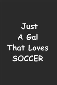 Just A Gal That Loves Soccer
