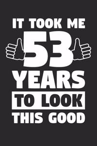 Blank Lined Journal, Diary, Planner, Notebook for 53 Year Old - It Took Me 53 Years To Look This Good - 53rd Birthday Gift