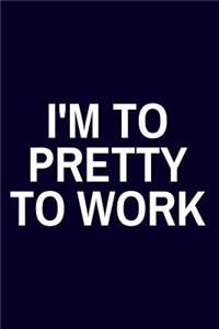 I'm To Pretty To Work