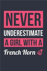 Funny French Horn Notebook - Never Underestimate A Girl With A French Horn - Gift for French Horn Player - French Horn Diary