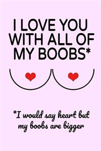 I Love You With All Of my Boobs