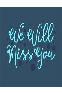 We will miss you