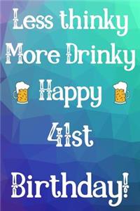Less Thinky More Drinky Happy 41st Birthday