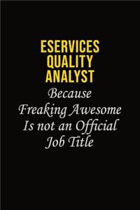 eServices Quality Analyst Because Freaking Awesome Is Not An Official Job Title