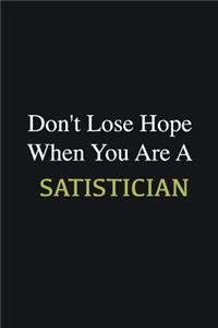 Don't lose hope when you are a Satistician