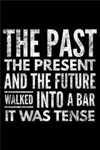 The past the present and the future walked into a bar it was tense