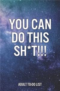 You Can Do This Sh*t!!! Adult To-Do List