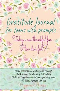 Today I Am Thankful For... How Do I Feel? Gratitude Journal for Teens with Prompts