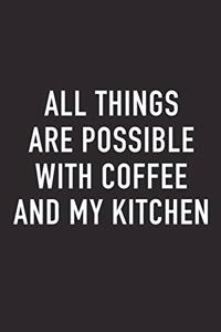 All Things Are Possible with Coffee and My Kitchen