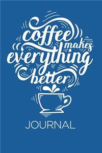 Coffee makes everything better Journal