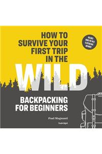 How to Survive Your First Trip in the Wild Lib/E