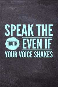 Speak The Truth Even If Your Voice Shakes
