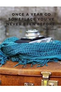 Once a year go someplace you've never been before.