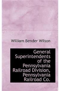 General Superintendents of the Pennsylvania Railroad Division, Pennsylvania Railroad Co.
