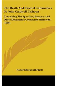 The Death And Funeral Ceremonies Of John Caldwell Calhoun