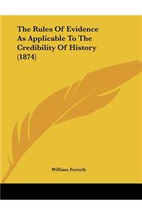 The Rules Of Evidence As Applicable To The Credibility Of History (1874)