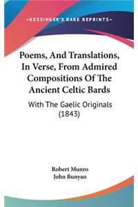Poems, And Translations, In Verse, From Admired Compositions Of The Ancient Celtic Bards