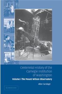 Centennial History of the Carnegie Institution of Washington: Volume 1, the Mount Wilson Observatory: Breaking the Code of Cosmic Evolution