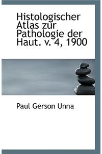 Histologischer Atlas Zur Pathologie Der Haut. V. 4, 1900