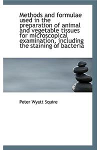 Methods and Formulae Used in the Preparation of Animal and Vegetable Tissues for Microscopical Exami