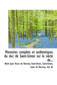M Moires Complets Et Authentiques Du Duc de Saint-Simon Sur Le Si Cle de...