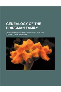 Genealogy of the Bridgman Family; Descendants of James Bridgman. 1636. 1894