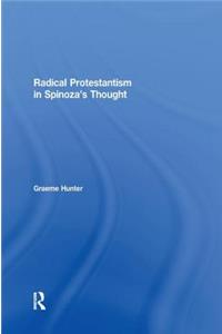Radical Protestantism in Spinoza's Thought