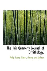 The Ibis Quarterly Journal of Ornithology.