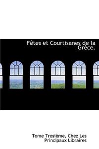 F Tes Et Courtisanes de La Gr Ce.