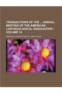 Transactions of the Annual Meeting of the American Laryngological Association (Volume 14)
