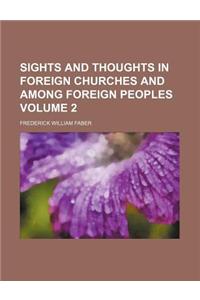 Sights and Thoughts in Foreign Churches and Among Foreign Peoples Volume 2