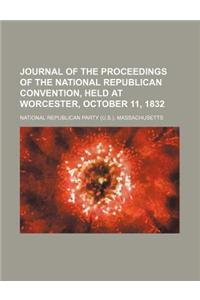 Journal of the Proceedings of the National Republican Convention, Held at Worcester, October 11, 1832