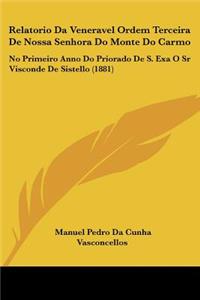 Relatorio Da Veneravel Ordem Terceira De Nossa Senhora Do Monte Do Carmo: No Primeiro Anno Do Priorado De S. Exa O Sr Visconde De Sistello (1881)