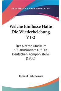 Welche Einflusse Hatte Die Wiederbelebung V1-2: Der Alteren Musik Im 19 Jahrhundert Auf Die Deutschen Komponisten? (1900)