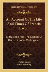 An Account Of The Life And Times Of Francis Bacon