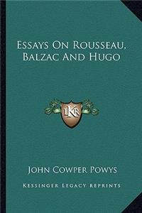 Essays On Rousseau, Balzac And Hugo