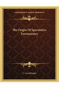 The Origin of Speculative Freemasonry