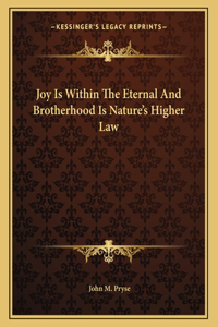 Joy Is Within the Eternal and Brotherhood Is Nature's Higher Law