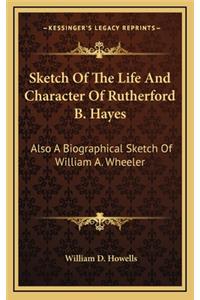 Sketch of the Life and Character of Rutherford B. Hayes