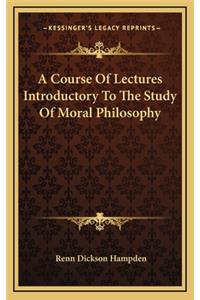 A Course of Lectures Introductory to the Study of Moral Philosophy