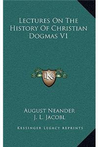 Lectures On The History Of Christian Dogmas V1