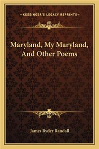 Maryland, My Maryland, and Other Poems