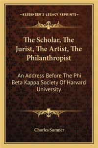 Scholar, the Jurist, the Artist, the Philanthropist