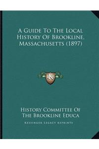 Guide To The Local History Of Brookline, Massachusetts (1897)