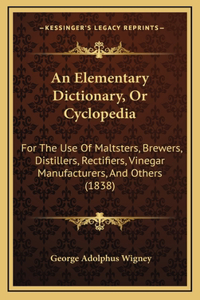 An Elementary Dictionary, or Cyclopedia